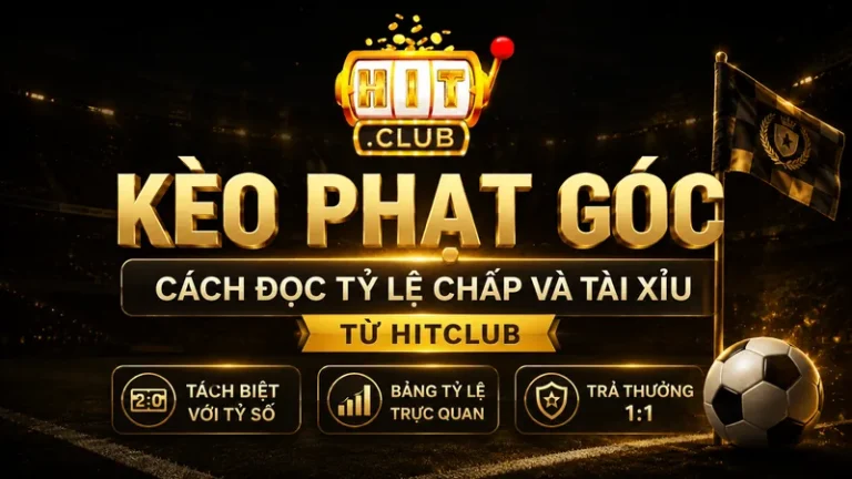Kèo Phạt Góc | Cách Đọc Tỷ Lệ Chấp Và Tài Xỉu Góc Từ HITCLUB