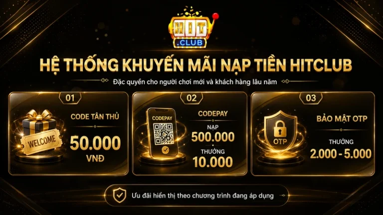 Khuyến Mãi Nạp Tiền HITCLUB Và Điều Kiện Rút Thưởng
