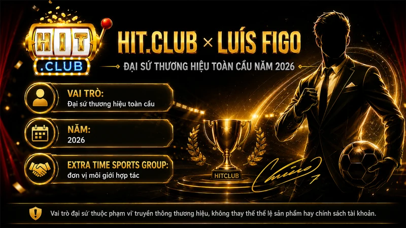 Luís Figo đại sứ thương hiệu chính thức của HITCLUB từ năm 2026