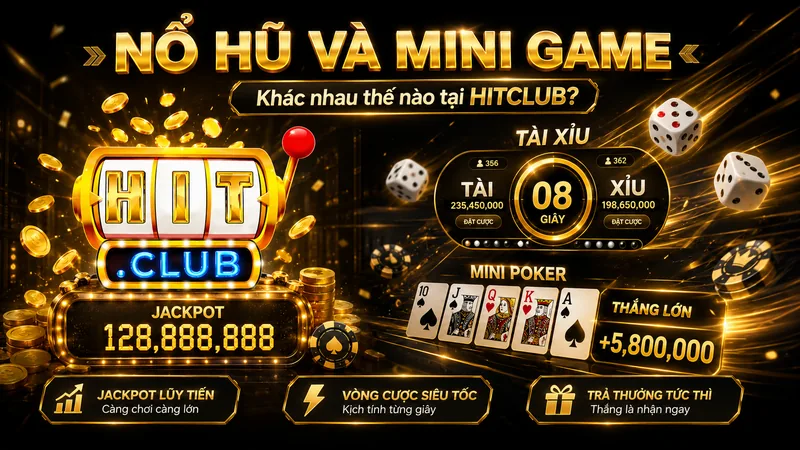 So sánh Nổ Hũ và Mini Game tại HITCLUB