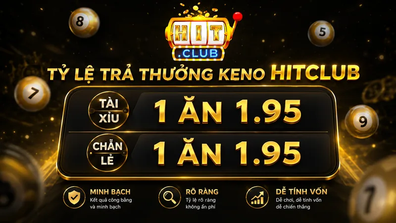 Tỷ lệ trả thưởng Keno HITCLUB 1 ăn 1.95